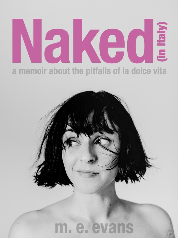 Naked (In Italy): A Memoir About the Pitfalls of La Dolce&nbsp;Vita
