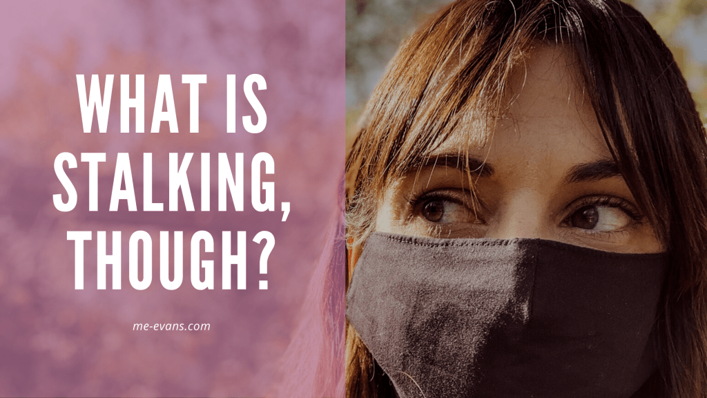 What Is Stalking,&nbsp;Though?
