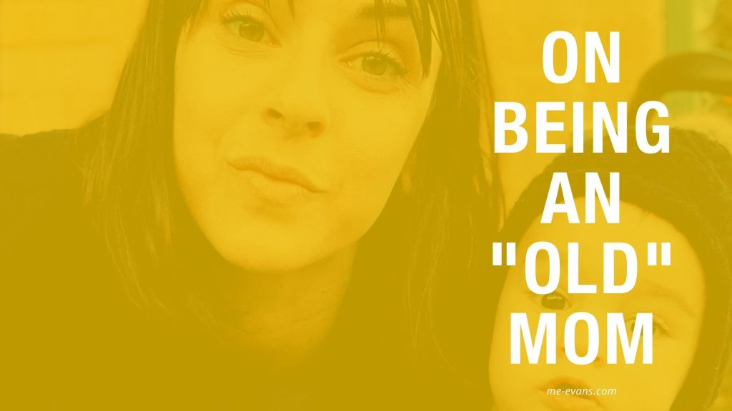 On Being An “Old” Mom