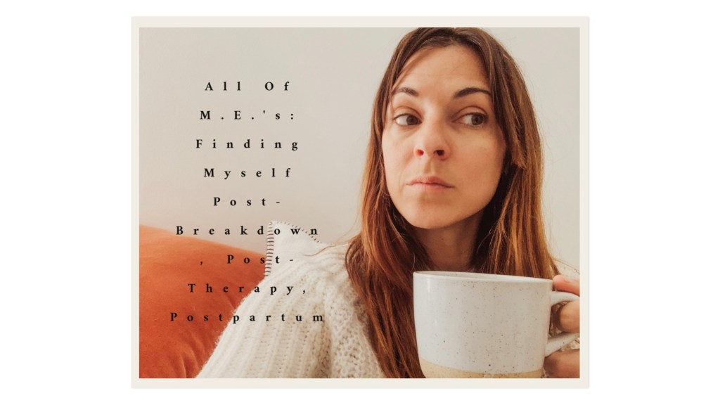 Figuring it Out Post-Breakdown, Post-Therapy,&nbsp;Postpartum